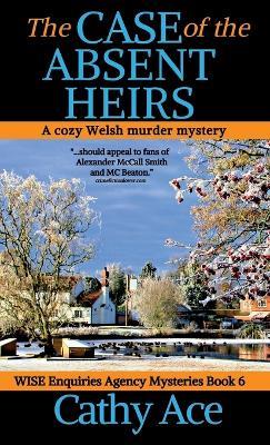 The Case of the Absent Heirs: A Wise Enquiries Agency cozy Welsh murder mystery - Cathy Ace - cover