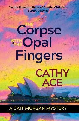 The Corpse with the Opal Fingers - Cathy Ace - cover