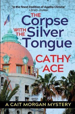 The Corpse with the Silver Tongue: 2nd Edition - Cathy Ace - cover