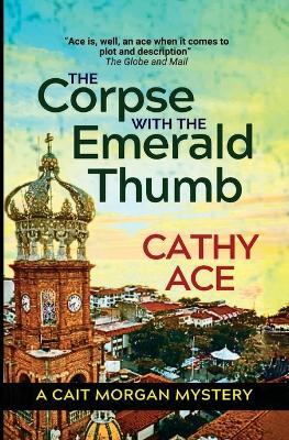 The Corpse with the Emerald Thumb: 2nd Edition - Cathy Ace - cover