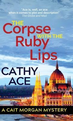 The Corpse with the Ruby Lips: 2nd Edition - Cathy Ace - cover