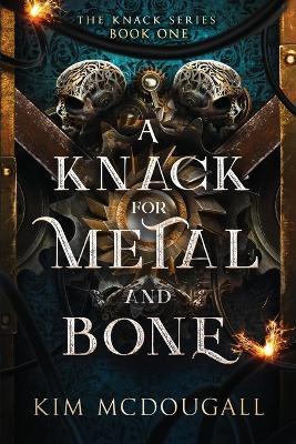 A Knack for Metal and Bone - Kim McDougall - cover