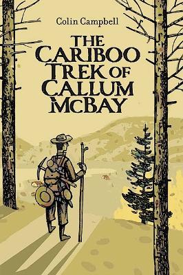 The Cariboo Trek of Callum McBay - Colin Campbell - cover