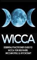 Wicca: Essential Practitioner's Guide to Wicca For Beginner's, Wiccan Spells & Witchcraft - Jessica Jacobs - cover