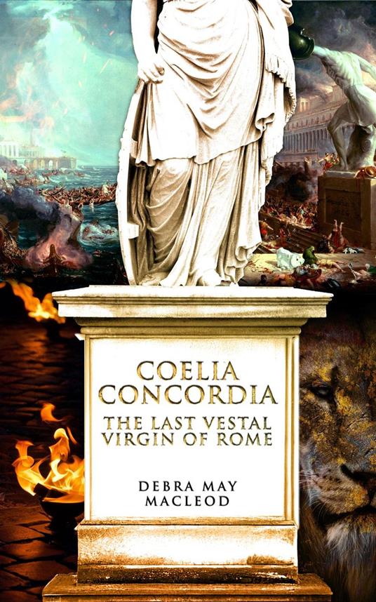 Coelia Concordia: The Last Vestal Virgin of Rome