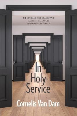 In Holy Service: Essays on Office-Personal and Ecclesial - Cornelis Van Dam - cover