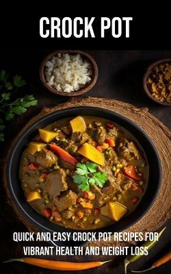 Crock Pot: Quick and Easy Crock Pot Recipes for Vibrant Health and Weight Loss - Larry Johnson - cover