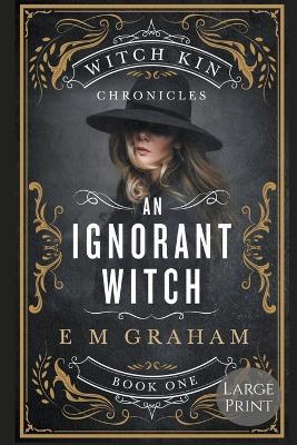 An Ignorant Witch: Large Print - E M Graham - cover