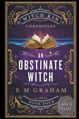 An Obstinate Witch: Large Print - E M Graham - cover