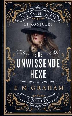 Eine Unwissende Hexe - E M Graham - cover