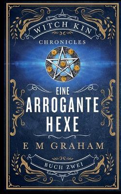 Eine Arrogante Hexe - E M Graham - cover