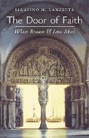 The Door of Faith: When Reason and Love Meet - Serafino M Lanzetta - cover