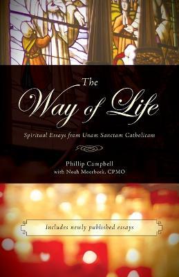 The Way of Life: Spiritual Essays from Unam Sanctam Catholicam - Phillip Campbell,Noah Moerbeek - cover