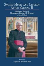 Sacred Music and Liturgy After Vatican II: Significant Works of Monsignor Richard J. Schuler in Sacred Music