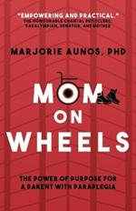 Mom on Wheels: The Power of Purpose for a Parent With Paraplegia