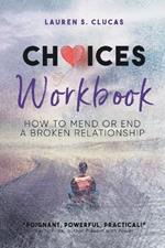 Choices: How to Mend or End a Broken Relationship Workbook