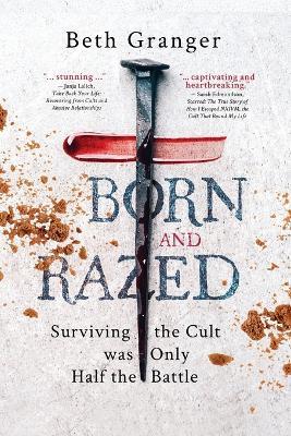 Born and Razed: Surviving the Cult was Only Half the Battle - Beth Granger - cover