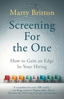 Screening for the One: How to Gain an Edge in Your Hiring - Marty Britton - cover