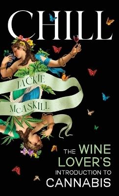 Chill: The Wine Lover's Guide to Understanding Cannabis - Jackie McAskill - cover