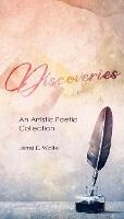 Discoveries: An Artistic Poetic Collection - Jerrel E Wolfe - cover