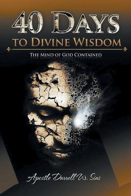 40 Days To Divine Wisdom: The Mind of God Contained - Darrell Sias - cover