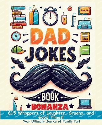 Dad Jokes Book Bonanza: 615 Whoppers of Laughter, Groans, and Good Times. Your Ultimate Source of Family Fun! - Mauricio Vasquez,Aria Capri Publishing - cover