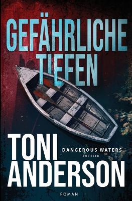 Gefährliche Tiefen - Dangerous Waters: Thriller - Toni Anderson - cover