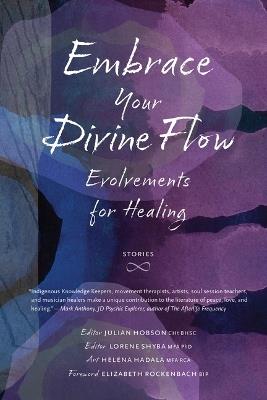 Embrace Your Divine Flow: Evolvements for Healing - James R Parker,Marlene Yellow Horn,Raymond Yakeleya - cover