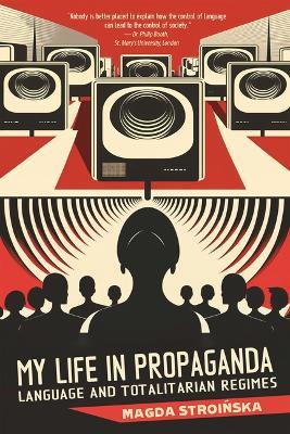 My Life in Propaganda: A Memoir about Language and Totalitarian Regimes - Magda Stroinska - cover