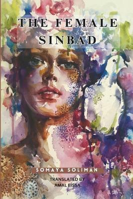 The Female Sinbad: Fictional Short Stories Through the Lens of an Egyptian Scherazade - Amal Eissa,Somaya Soliman - cover