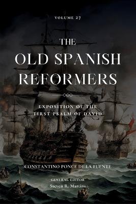 The Old Spanish Reformers: Vol. 27: Exposition of the First Psalm of David - Constantino Ponce de la Fuente - cover