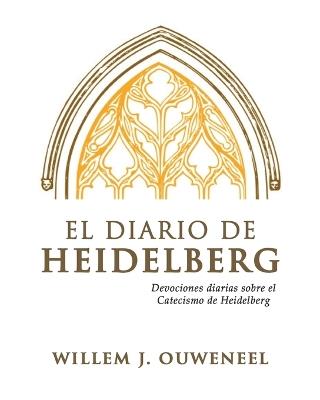 El Diario de Heidelberg: Devocionales diarias sobre el Catecismo de Heidelberg - Willem J Ouweneel - cover