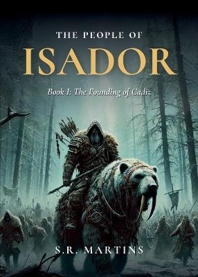 The People of Isador: Book I: The Founding of Cadiz - S R Martins - cover