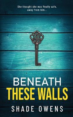Beneath These Walls - Shade Owens - cover