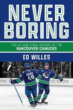 Never Boring: The Up and Down History of the Vancouver Canucks