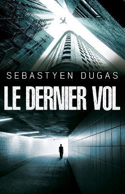 Le Dernier Vol - Sebastyen Dugas - cover