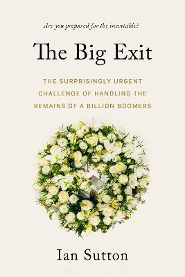 Whereafter: The Surprisingly Complex Problem of Disposing of the Bodies of a Billion Boomers - Sutton - cover