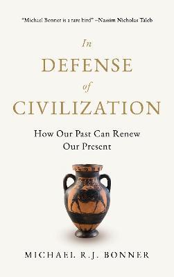 In Defense of Civilization: How Our Past Can Renew Our Present - Michael RJ Bonner - cover