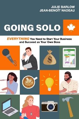 Going Solo: Everything You Need to Start Your Business and Succeed as Your Own Boss - Julie Barlow,Jean-Benoît Nadeau - cover