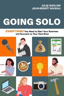Going Solo: Everything You Need to Start Your Business and Succeed as Your Own Boss - Julie Barlow,Jean-Benoît Nadeau - cover