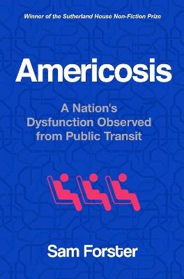 Americosis: A Nation's Dysfunction Observed on Public Transit - Sam Forster - cover