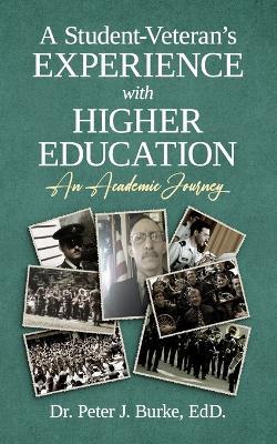 A Student-Veteran's Experience with Higher Education: An Academic Journey - Peter J Burke Edd - cover