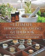 The Ultimate Hormone Balancing Guidebook: A Complete Natural Hormone Balancing Guidebook for Clinicians and Patients