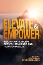 Elevate and Empower: Insights on Personal Growth, Resilience and Transformation