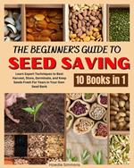 The Beginner's Guide to Seed Saving: Learn Expert Techniques to Best Harvest, Store, Germinate, and Keep Seeds Fresh For Years in Your Own Seed Bank
