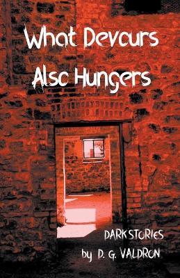 What Devours Also Hungers - D G Valdron - cover