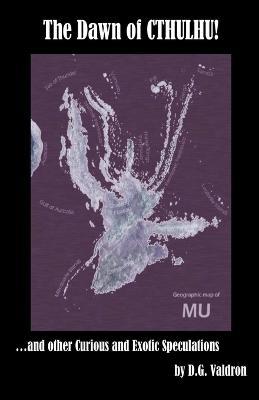 Dawn of Cthulhu, and Other Curious and Exotic Speculations - D G Valdron - cover