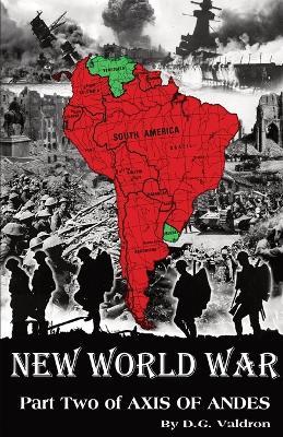 New World War: Volume Two of Axis of Andes - D G Valdron - cover