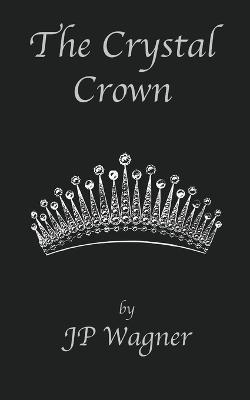The Crystal Crown - J P Wagner - cover