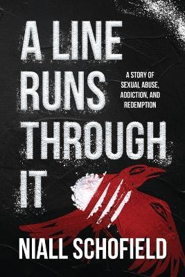 A Line Runs Through It: A Story of Sexual Abuse, Addiction, and Redemption - Niall Schofield - cover